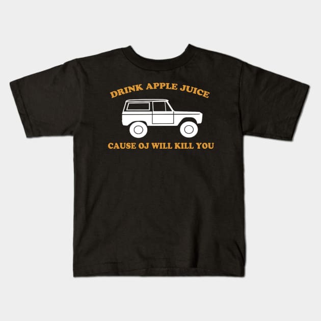 Drink Apple Juice Cause OJ Will Kill You Funny Kids T-Shirt by VILLAPODCAST